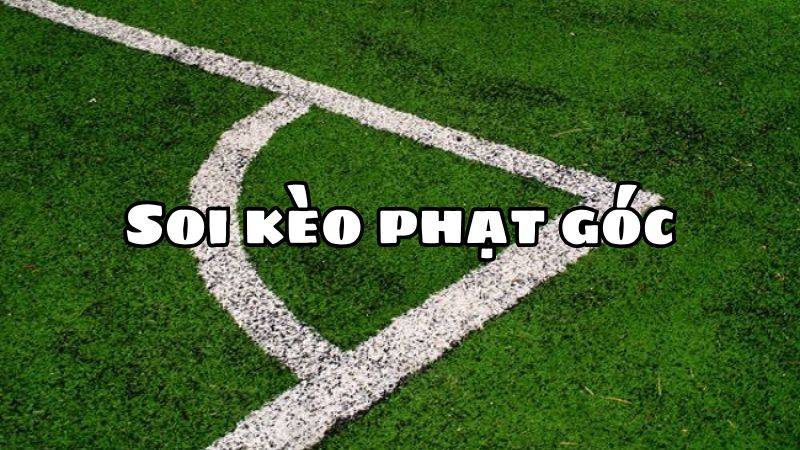 Cách Chơi Kèo Phạt Góc Hiệu Quả