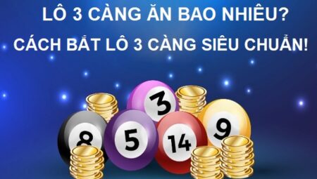 Chiến Thuật Chơi Lô Đề 3 Càng Hiệu Quả Nhất Hiện Nay