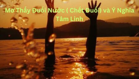 Mơ Thấy Đuối Nước Đánh Con Gì Để Trúng Lớn?