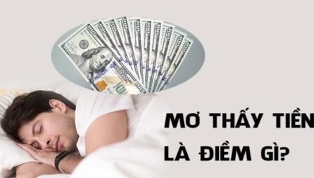 Sổ mơ nhà cái uy tín: Nhặt được tiền đánh con gì để trúng lớn?