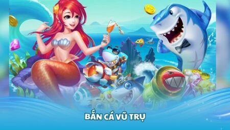 Chiến Lược Chơi Bắn Cá Vũ Trụ Tại Nhà Cái Uy Tín