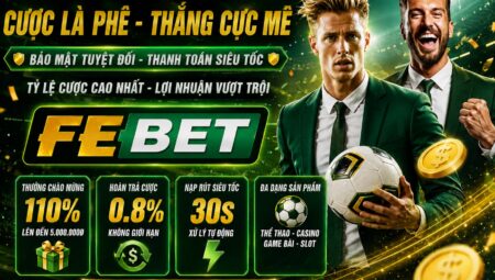 FEBet – Nhà Cái Ăn Khách Nhất Thị Trường 2026